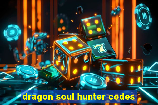 dragon soul hunter codes